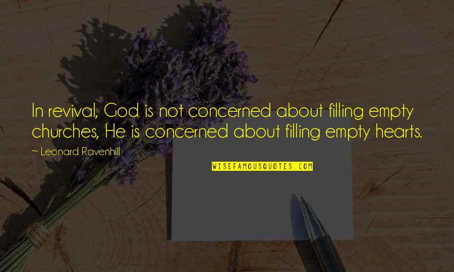 God We Heart It Quotes By Leonard Ravenhill: In revival, God is not concerned about filling