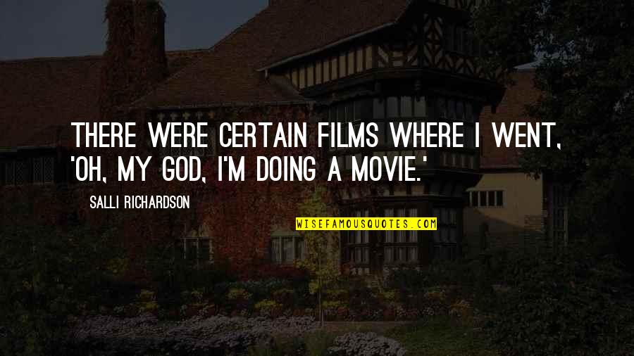 God Where Are You Movie Quotes By Salli Richardson: There were certain films where I went, 'Oh, God Where Are You Movie Quotes By Salli Richardson: There were certain films where I went, 'Oh,