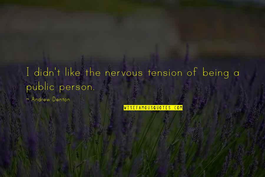 God Which Worketh Quotes By Andrew Denton: I didn't like the nervous tension of being God Which Worketh Quotes By Andrew Denton: I didn't like the nervous tension of being