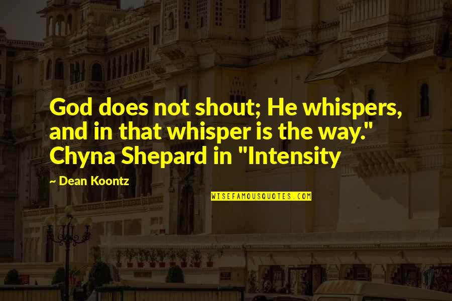 God Whispers To Us Quotes By Dean Koontz: God does not shout; He whispers, and in God Whispers To Us Quotes By Dean Koontz: God does not shout; He whispers, and in