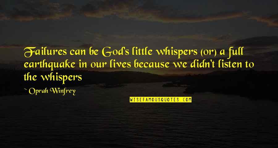 God Whispers To Us Quotes By Oprah Winfrey: Failures can be God's little whispers (or) a God Whispers To Us Quotes By Oprah Winfrey: Failures can be God's little whispers (or) a