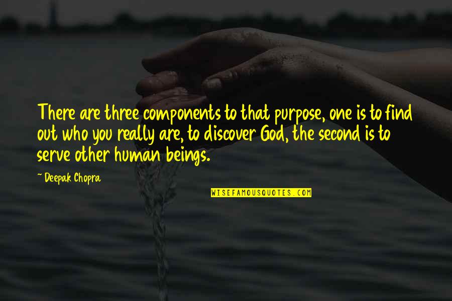 God Who Is There Quotes By Deepak Chopra: There are three components to that purpose, one God Who Is There Quotes By Deepak Chopra: There are three components to that purpose, one