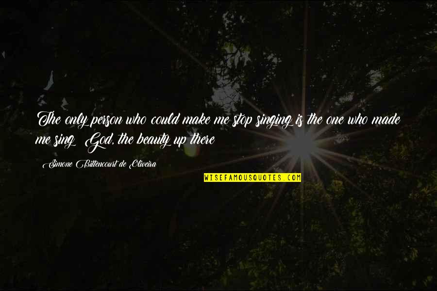 God Who Is There Quotes By Simone Bittencourt De Oliveira: The only person who could make me stop God Who Is There Quotes By Simone Bittencourt De Oliveira: The only person who could make me stop
