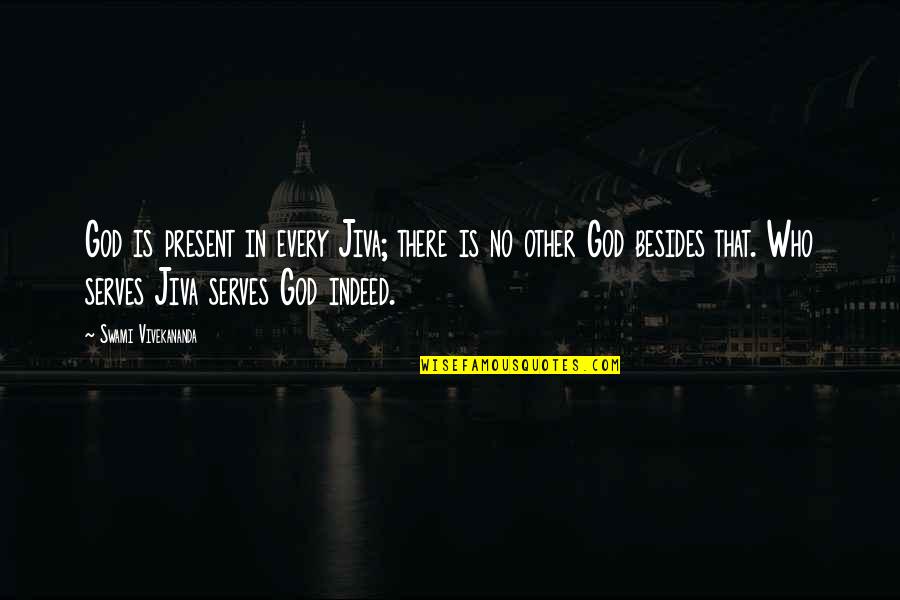 God Who Is There Quotes By Swami Vivekananda: God is present in every Jiva; there is God Who Is There Quotes By Swami Vivekananda: God is present in every Jiva; there is