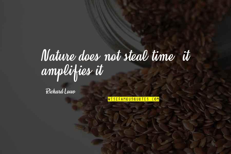 God Why Are You Doing This To Me Quotes By Richard Louv: Nature does not steal time, it amplifies it.