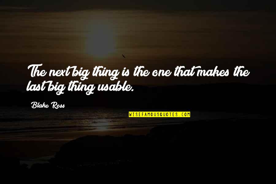 God Why Me I Dont Deserve This Quotes By Blake Ross: The next big thing is the one that