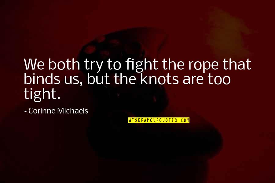 God Why Me I Dont Deserve This Quotes By Corinne Michaels: We both try to fight the rope that God Why Me I Dont Deserve This Quotes By Corinne Michaels: We both try to fight the rope that