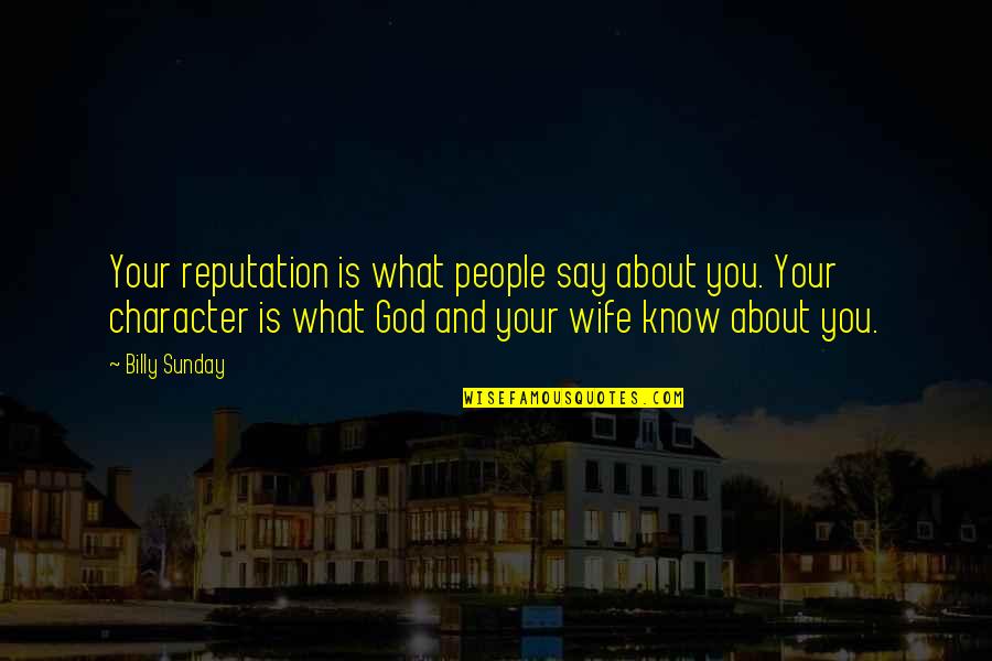 God Wife Quotes By Billy Sunday: Your reputation is what people say about you.