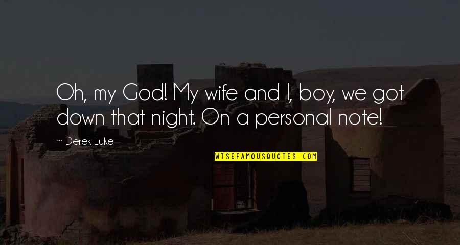 God Wife Quotes By Derek Luke: Oh, my God! My wife and I, boy,