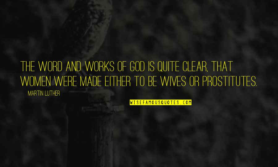 God Wife Quotes By Martin Luther: The word and works of God is quite