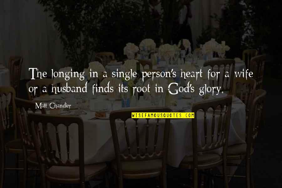 God Wife Quotes By Matt Chandler: The longing in a single person's heart for