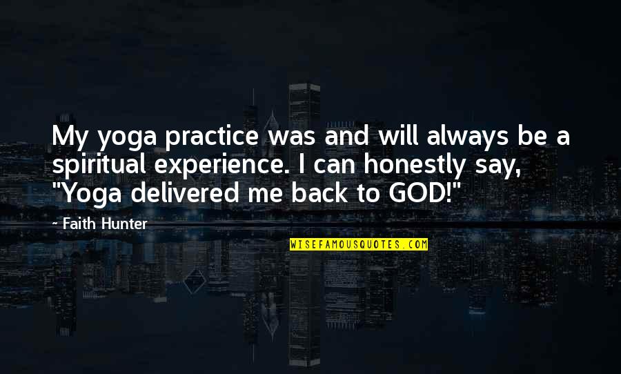 God Will Always Be There For Me Quotes By Faith Hunter: My yoga practice was and will always be