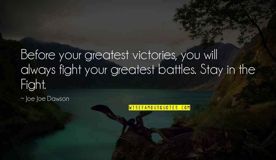 God Will Always Be There Quotes By Joe Joe Dawson: Before your greatest victories, you will always fight God Will Always Be There Quotes By Joe Joe Dawson: Before your greatest victories, you will always fight