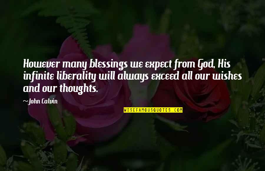God Will Always Be There Quotes By John Calvin: However many blessings we expect from God, His God Will Always Be There Quotes By John Calvin: However many blessings we expect from God, His