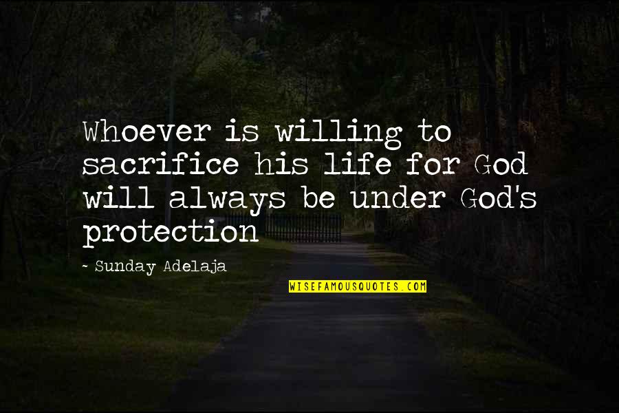 God Will Always Be There Quotes By Sunday Adelaja: Whoever is willing to sacrifice his life for