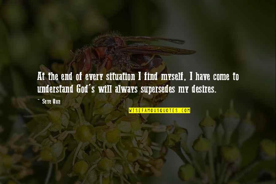 God Will Always Be With Us Quotes By Seye Oke: At the end of every situation I find