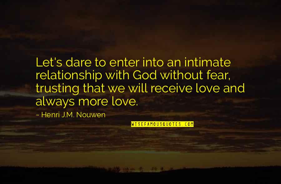 God Will Always Love You Quotes By Henri J.M. Nouwen: Let's dare to enter into an intimate relationship