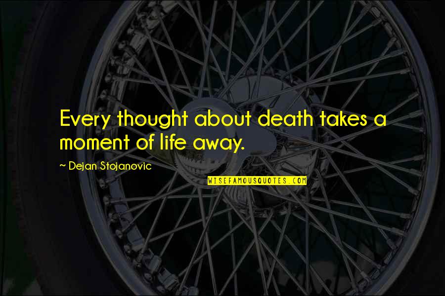 God Will Always Provide Quotes By Dejan Stojanovic: Every thought about death takes a moment of God Will Always Provide Quotes By Dejan Stojanovic: Every thought about death takes a moment of