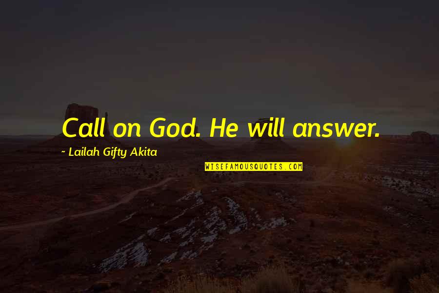 God Will Answer You Quotes By Lailah Gifty Akita: Call on God. He will answer. God Will Answer You Quotes By Lailah Gifty Akita: Call on God. He will answer.