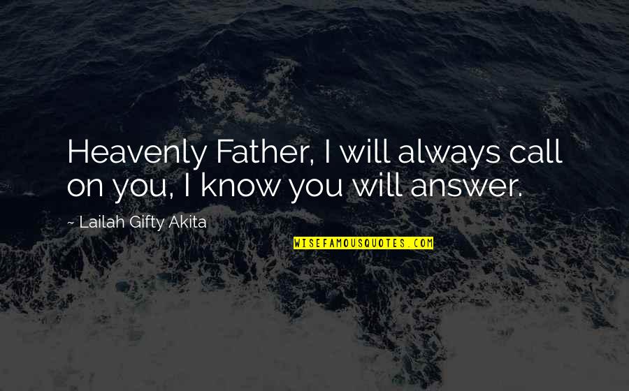 God Will Answer You Quotes By Lailah Gifty Akita: Heavenly Father, I will always call on you, God Will Answer You Quotes By Lailah Gifty Akita: Heavenly Father, I will always call on you,