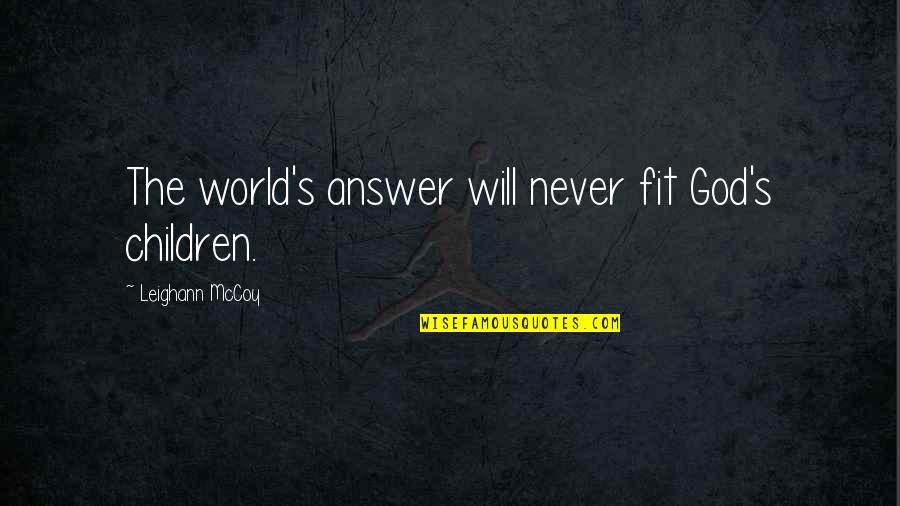 God Will Answer You Quotes By Leighann McCoy: The world's answer will never fit God's children.