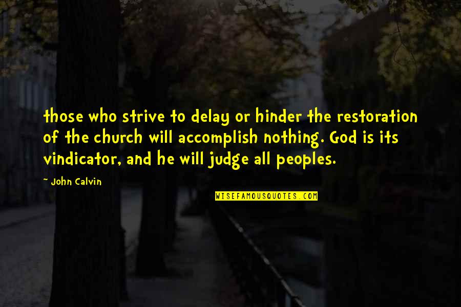 God Will Be The Judge Quotes By John Calvin: those who strive to delay or hinder the