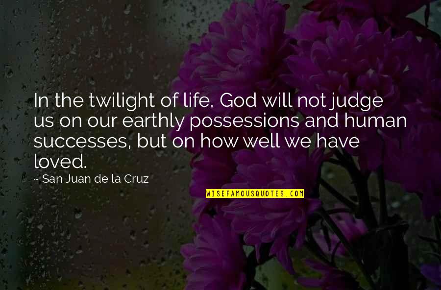 God Will Be The Judge Quotes By San Juan De La Cruz: In the twilight of life, God will not