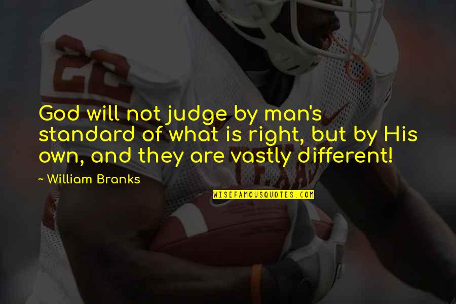 God Will Be The Judge Quotes By William Branks: God will not judge by man's standard of