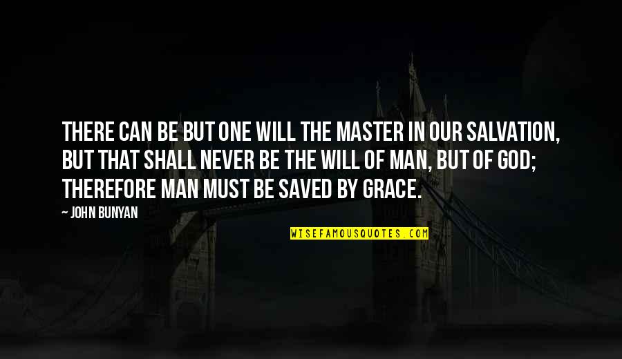 God Will Be There Quotes By John Bunyan: There can be but one will the master