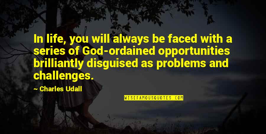 God Will Be With You Always Quotes By Charles Udall: In life, you will always be faced with