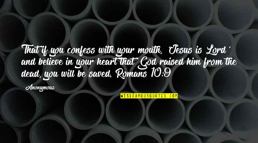 God Will Be With You Quotes By Anonymous: That if you confess with your mouth, 'Jesus God Will Be With You Quotes By Anonymous: That if you confess with your mouth, 'Jesus