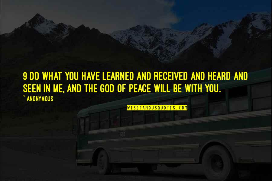 God Will Be With You Quotes By Anonymous: 9 Do what you have learned and received God Will Be With You Quotes By Anonymous: 9 Do what you have learned and received
