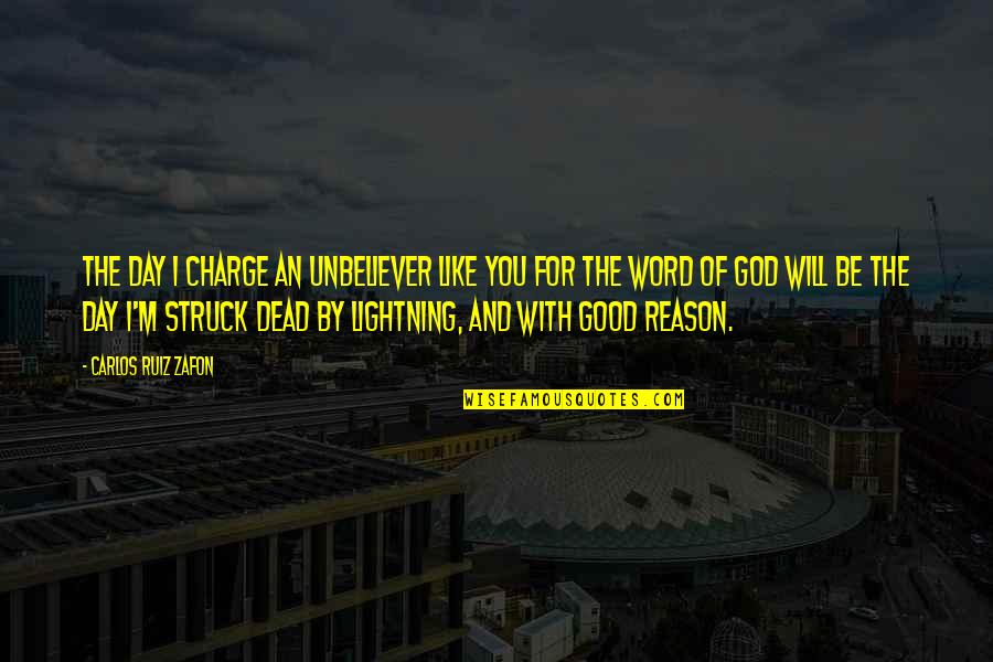 God Will Be With You Quotes By Carlos Ruiz Zafon: The day I charge an unbeliever like you God Will Be With You Quotes By Carlos Ruiz Zafon: The day I charge an unbeliever like you