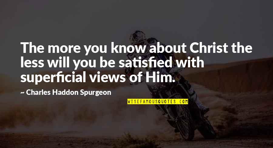 God Will Be With You Quotes By Charles Haddon Spurgeon: The more you know about Christ the less God Will Be With You Quotes By Charles Haddon Spurgeon: The more you know about Christ the less