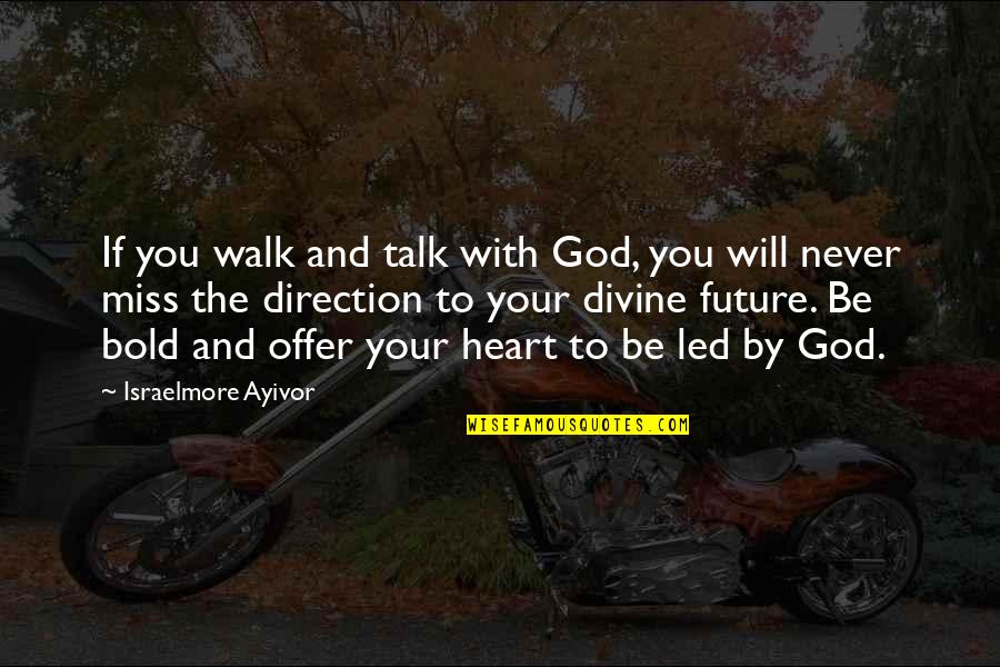 God Will Be With You Quotes By Israelmore Ayivor: If you walk and talk with God, you God Will Be With You Quotes By Israelmore Ayivor: If you walk and talk with God, you