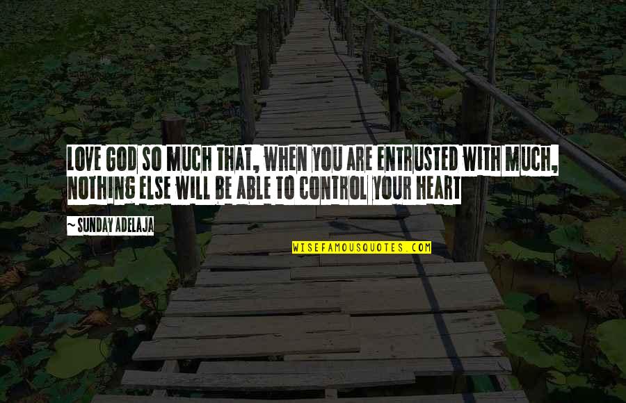 God Will Be With You Quotes By Sunday Adelaja: Love God so much that, when you are God Will Be With You Quotes By Sunday Adelaja: Love God so much that, when you are