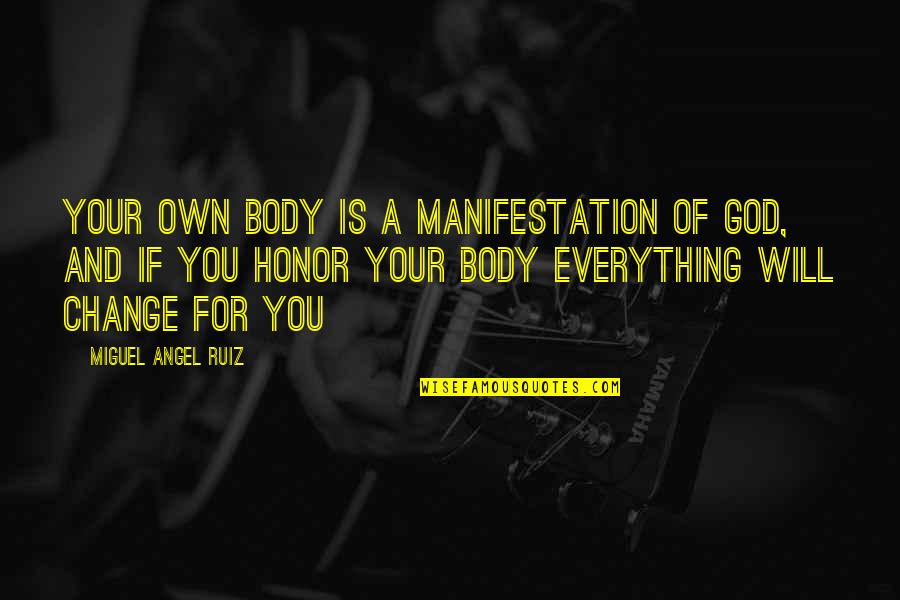 God Will Change You Quotes By Miguel Angel Ruiz: Your own body is a manifestation of God,