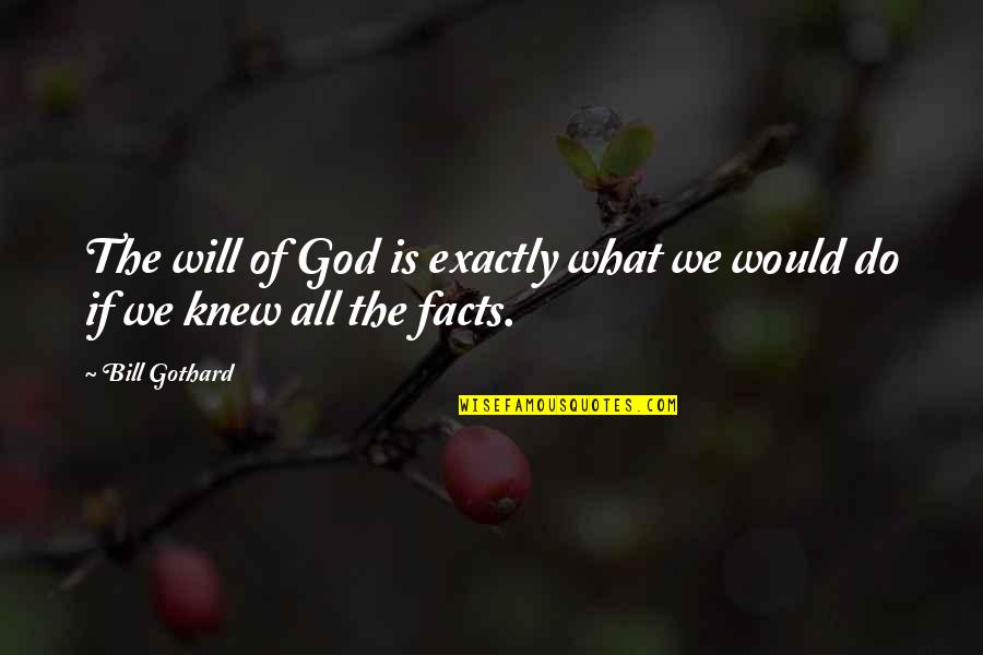 God Will Do Quotes By Bill Gothard: The will of God is exactly what we