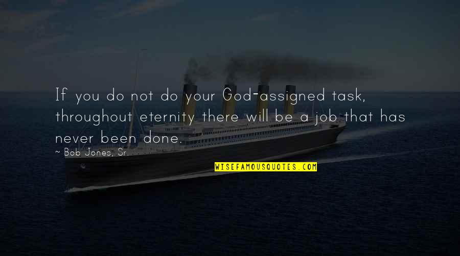 God Will Do Quotes By Bob Jones, Sr.: If you do not do your God-assigned task,