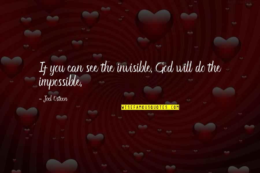 God Will Do Quotes By Joel Osteen: If you can see the invisible, God will