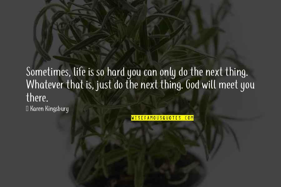 God Will Do Quotes By Karen Kingsbury: Sometimes, life is so hard you can only