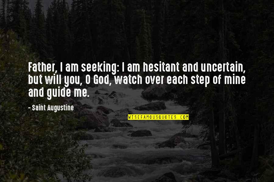 God Will Guide Me Quotes By Saint Augustine: Father, I am seeking: I am hesitant and