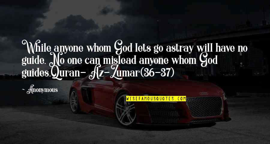 God Will Guide Quotes By Anonymous: While anyone whom God lets go astray will