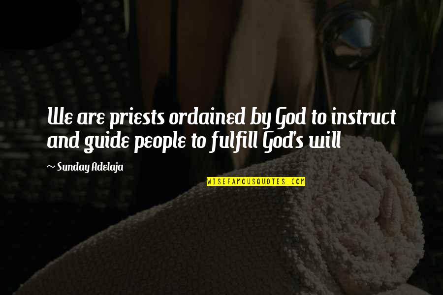 God Will Guide Quotes By Sunday Adelaja: We are priests ordained by God to instruct