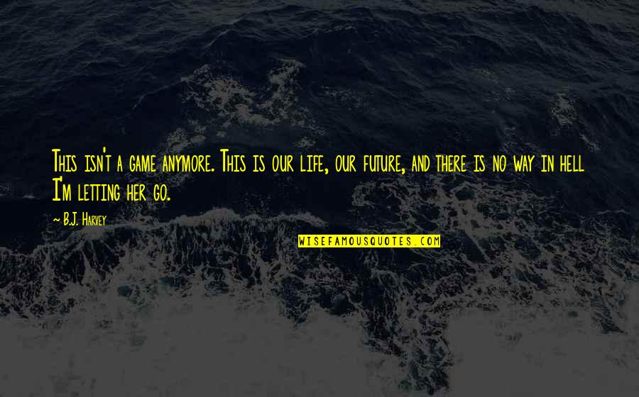 God Will Help Me Quotes By B.J. Harvey: This isn't a game anymore. This is our