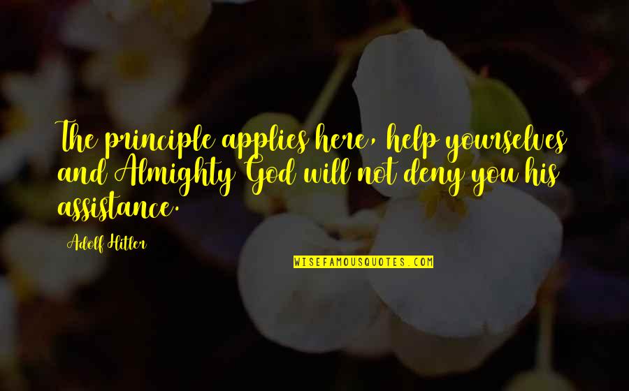 God Will Help Quotes By Adolf Hitler: The principle applies here, help yourselves and Almighty