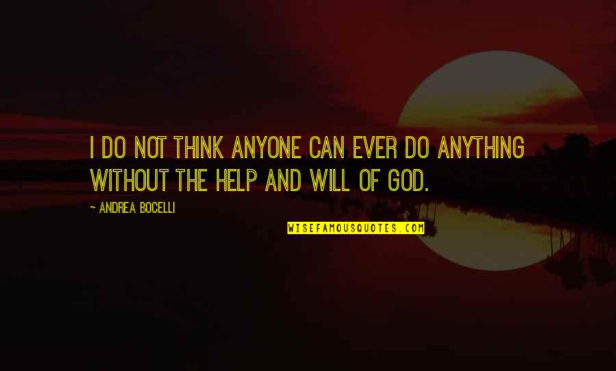 God Will Help Quotes By Andrea Bocelli: I do not think anyone can ever do