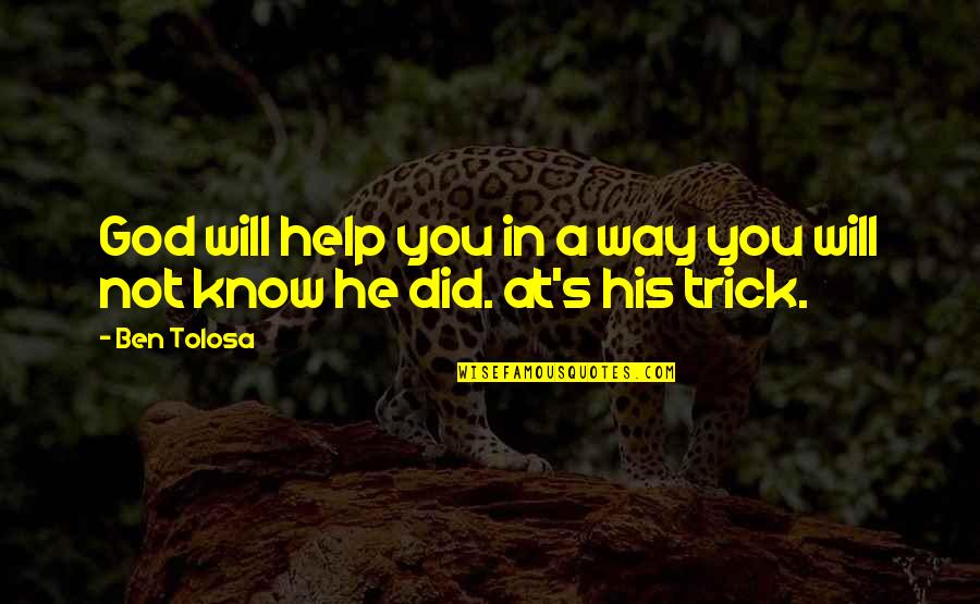 God Will Help Quotes By Ben Tolosa: God will help you in a way you