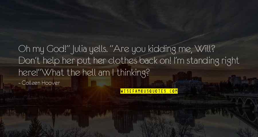 God Will Help Quotes By Colleen Hoover: Oh my God!" Julia yells. "Are you kidding