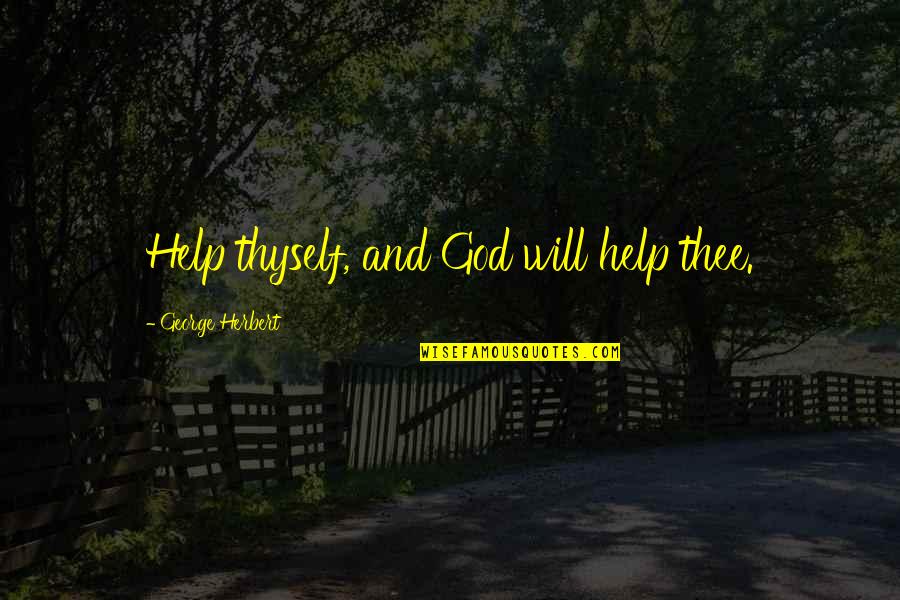 God Will Help Quotes By George Herbert: Help thyself, and God will help thee.